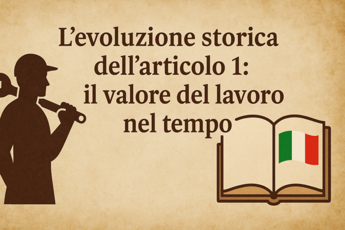 L'evoluzione storica dell'articolo 1: il valore del lavoro nel tempo
